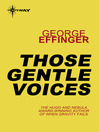 Those Gentle Voices by George Effinger eBook